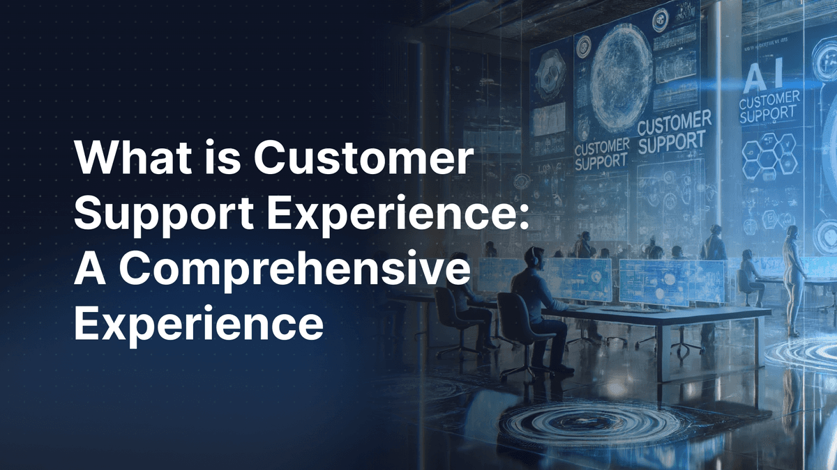 What is Customer Support Experience: A Comprehensive Guide