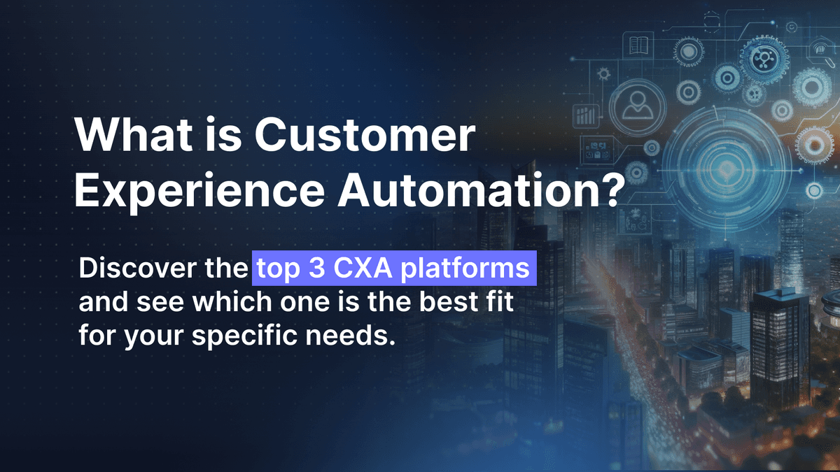 What is Customer Experience Automation: 3 Best Platforms