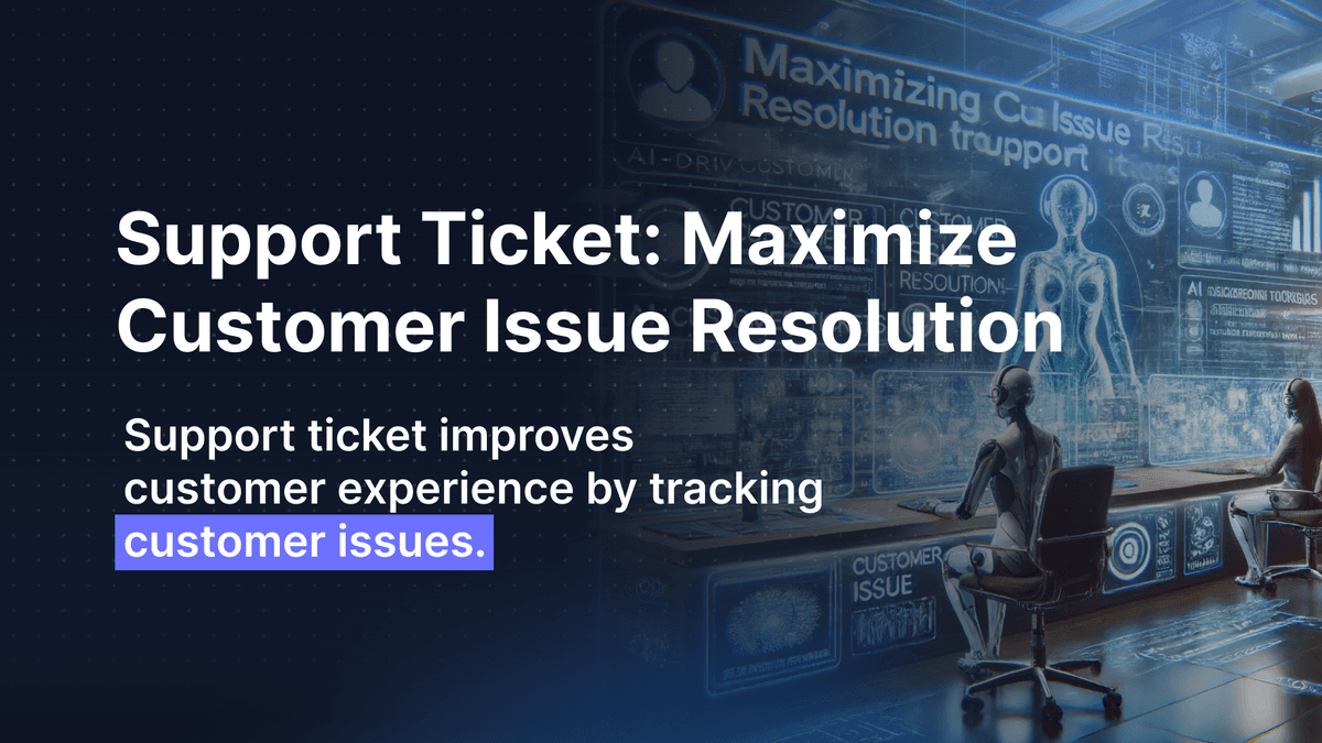 Support Ticket: Maximize Customer Issue Resolution