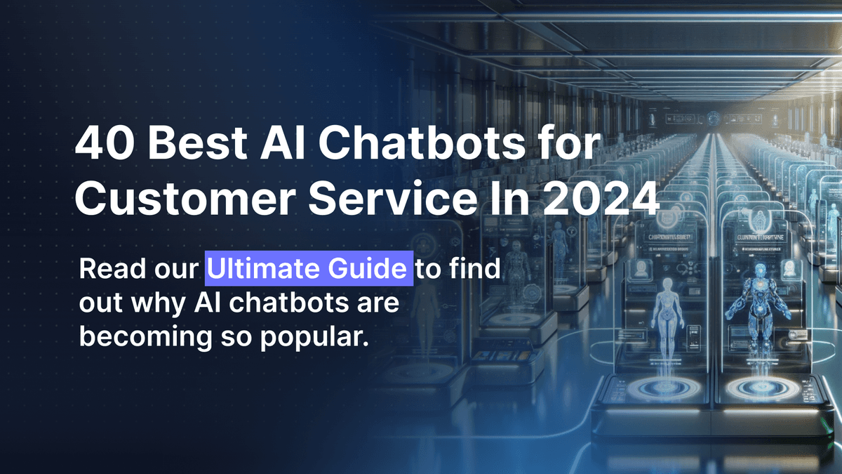 40 Best AI Chatbots for Customer Service In 2024: An Ultimate Guide