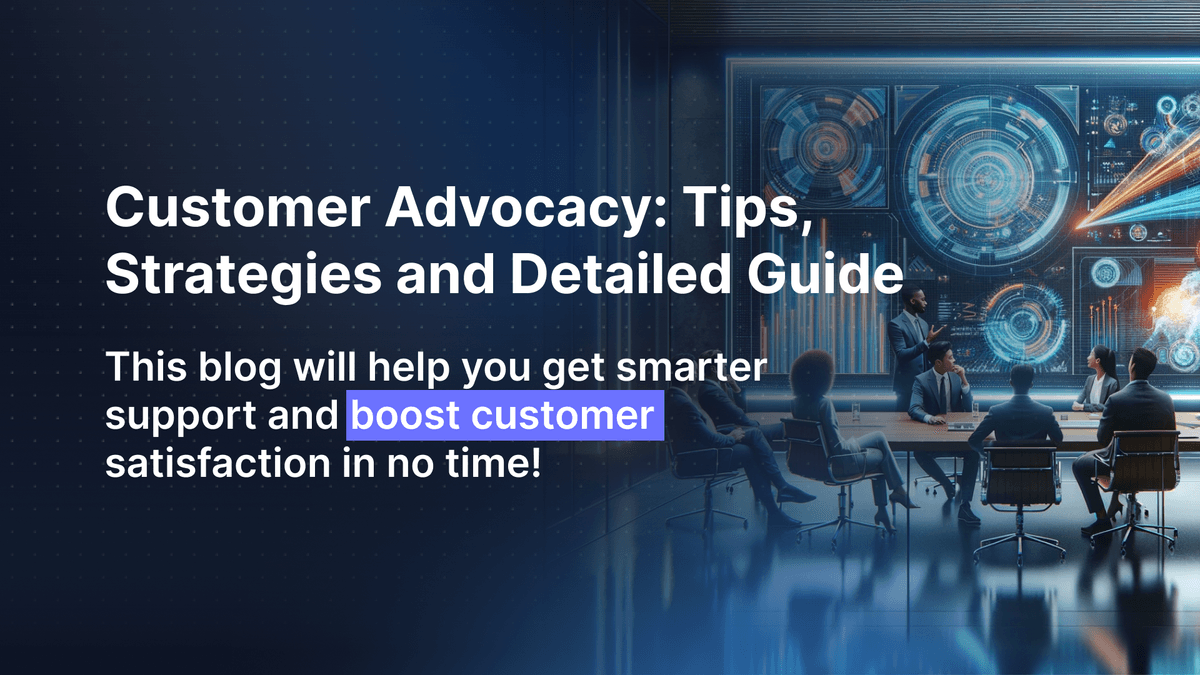 Customer Advocacy: Tips, Strategies, and Detailed Guide