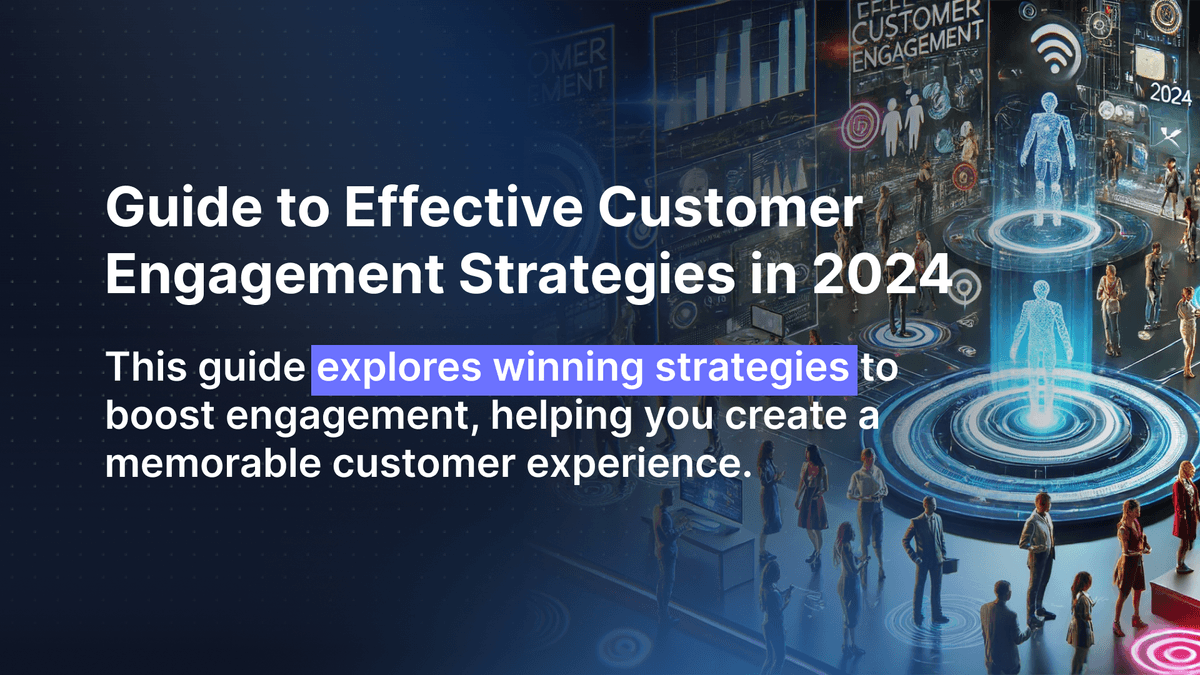 Guide to Effective Customer Engagement Strategies in 2024