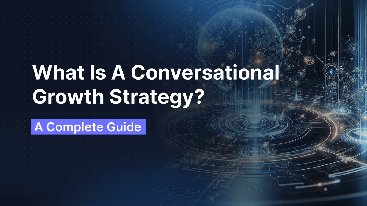 What Is A Conversational Growth Strategy? A Complete Guide