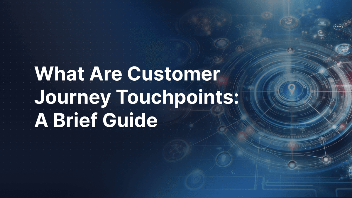 What Are Customer Journey Touchpoints: A Brief Guide