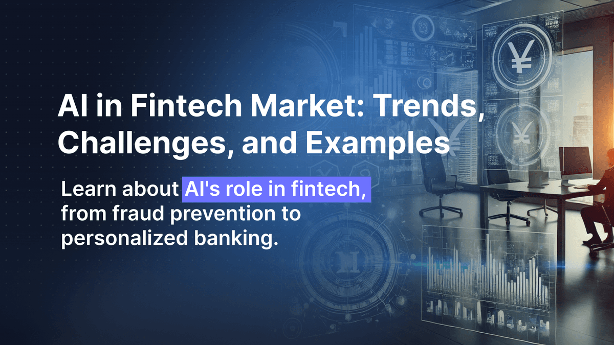 AI in Fintech Market: Trends, Challenges, and Examples