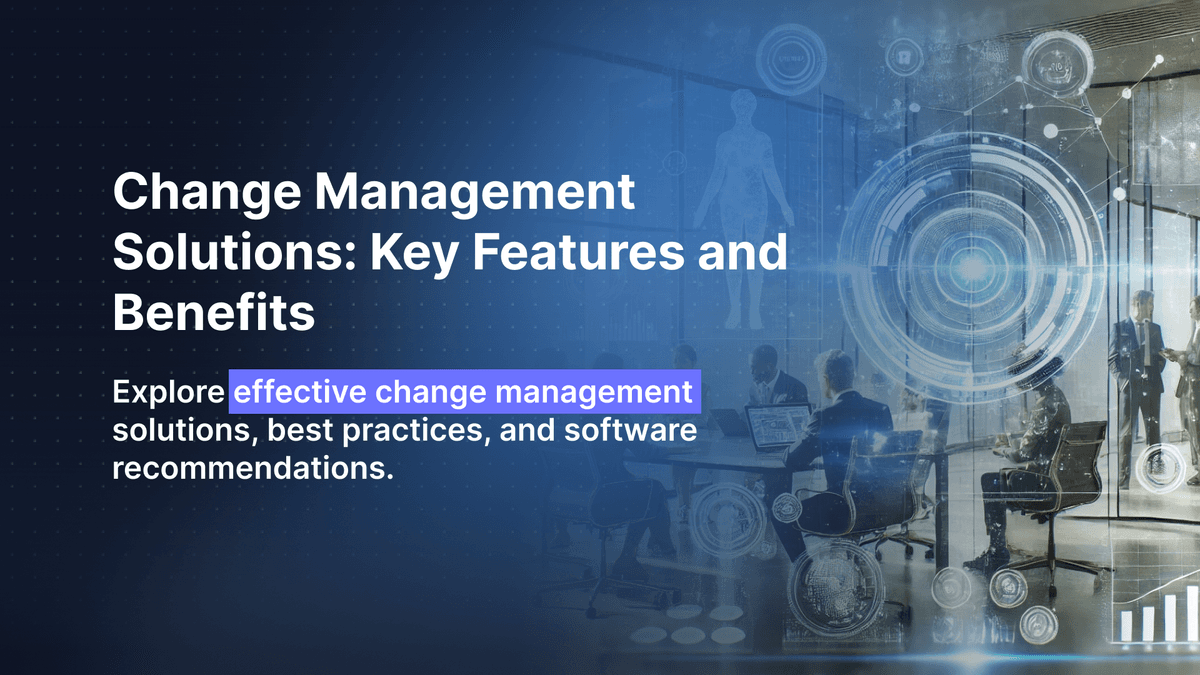 Change Management Solutions: Key Features and Benefits
